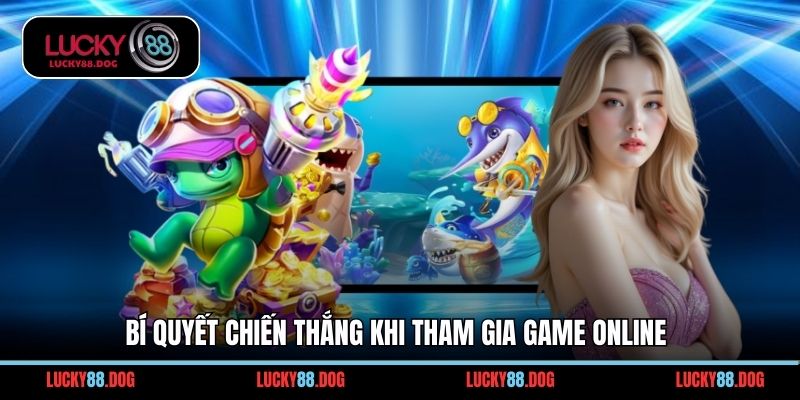 Bí quyết chiến thắng khi tham gia game online