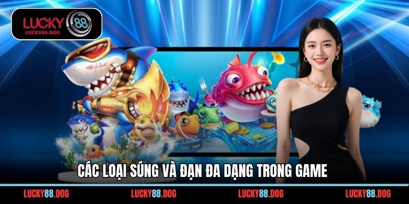Các loại súng và đạn đa dạng trong game