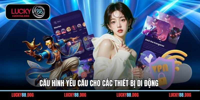 Cấu hình yêu cầu cho các thiết bị di động