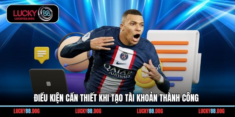 Điều kiện cần thiết khi tạo tài khoản thành công