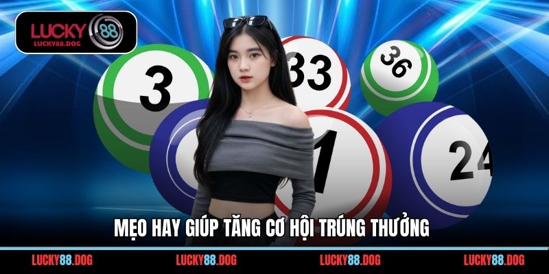 Mẹo hay giúp tăng cơ hội trúng thưởng