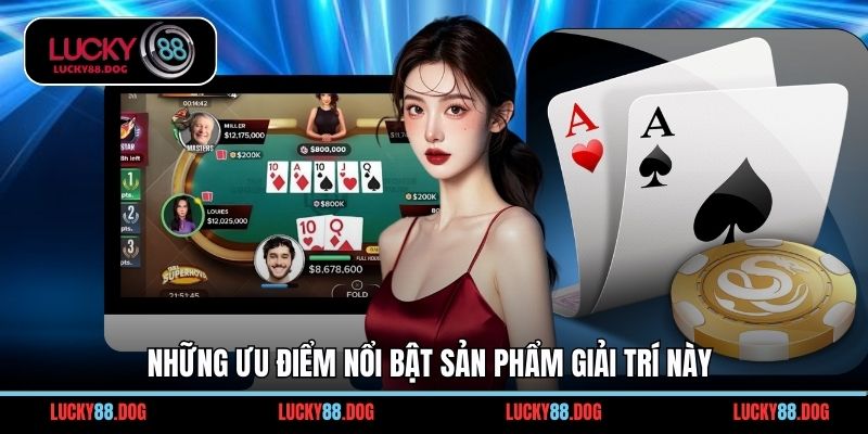 Những ưu điểm nổi bật sản phẩm giải trí này