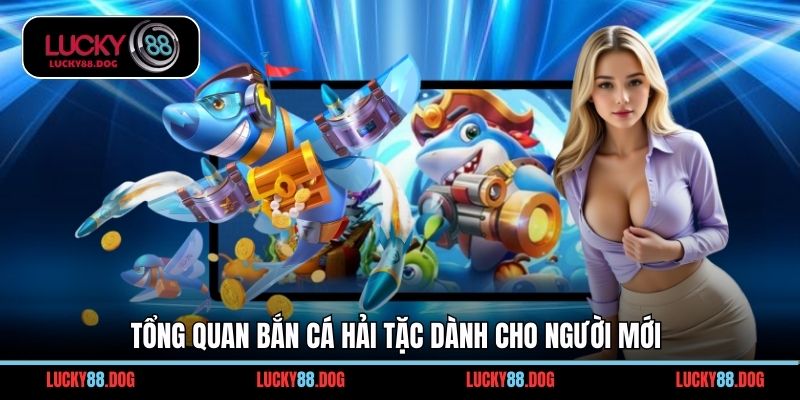 Tổng quan bắn cá hải tặc dành cho người mới