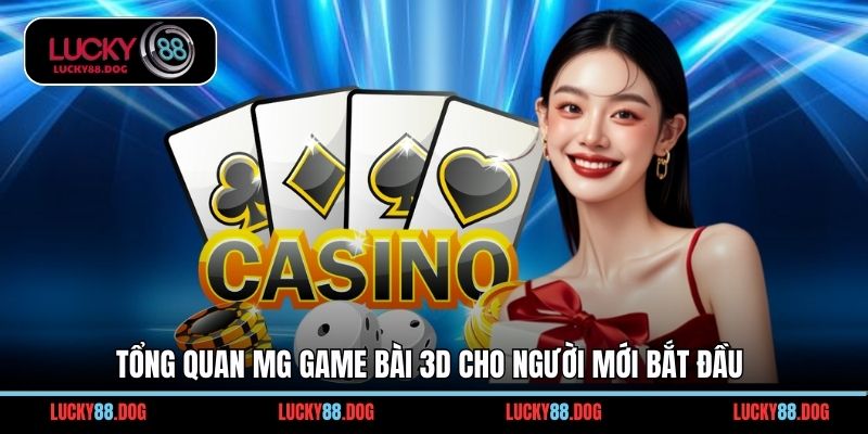 Tổng quan Mg game bài 3d cho người mới bắt đầu