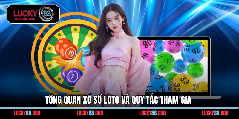 Tổng quan xổ số Loto và quy tắc tham gia